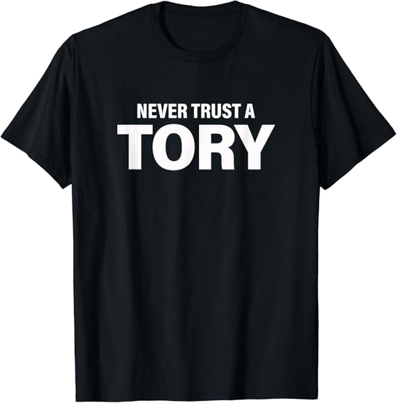 Never Trust A Tory, General Election 2019 TShirt Amazon.co.uk Fashion